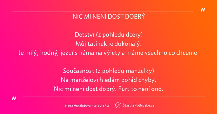 NIC MI NENÍ DOST DOBRÝ!; NIC MI NENÍ DOST DOBRÝ! ZNÁŠ TO? NĚKDY ZA TO MŮŽE „DOKONALÝ RODIČ“, PROTOŽE TOHO UŽ NIKDO NEPŘEKONÁ.